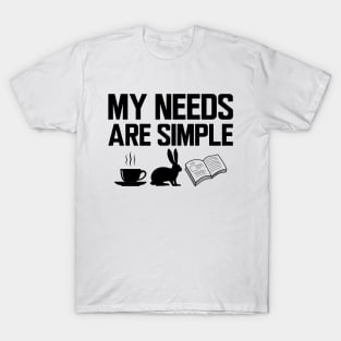 My needs are simple coffee, rabbit and book T-Shirt